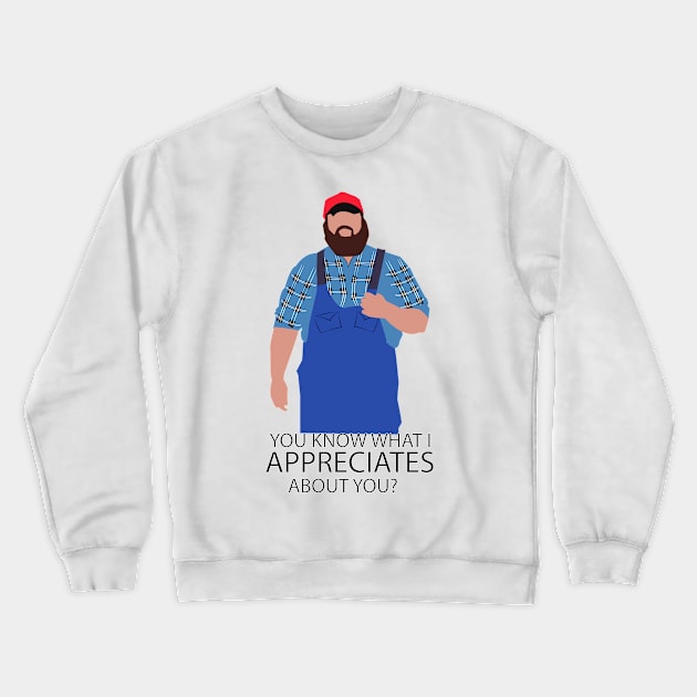 You know what I appreciates about you? Letterkenny Crewneck Sweatshirt by HeardUWereDead